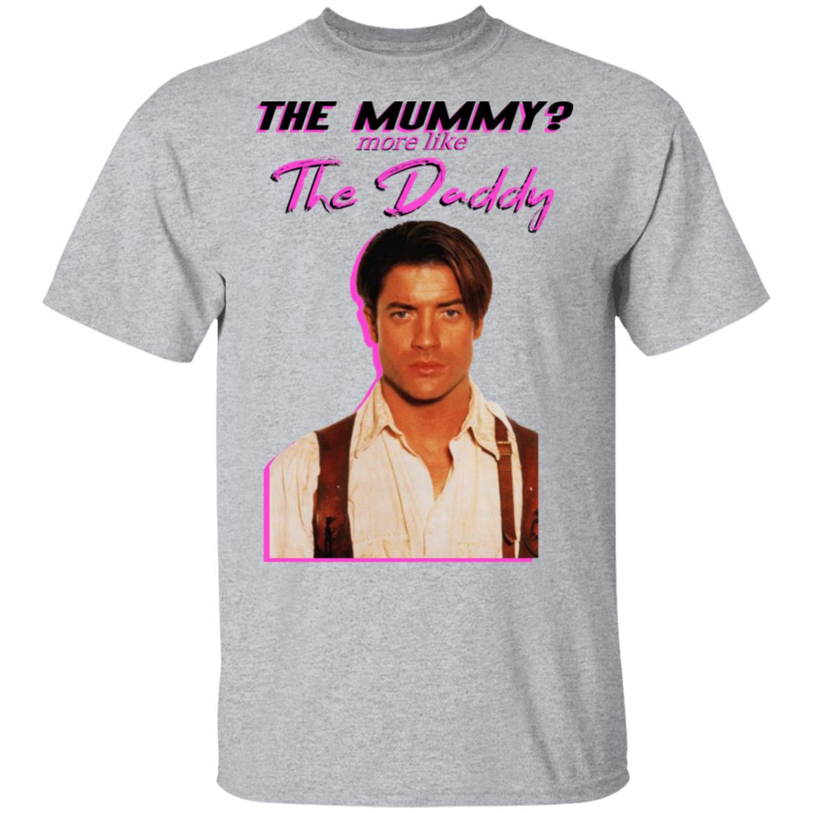 Hearty hver dag fintælling The Mummy More Like The Daddy, Brendan Fraser Shirt, The Mummy