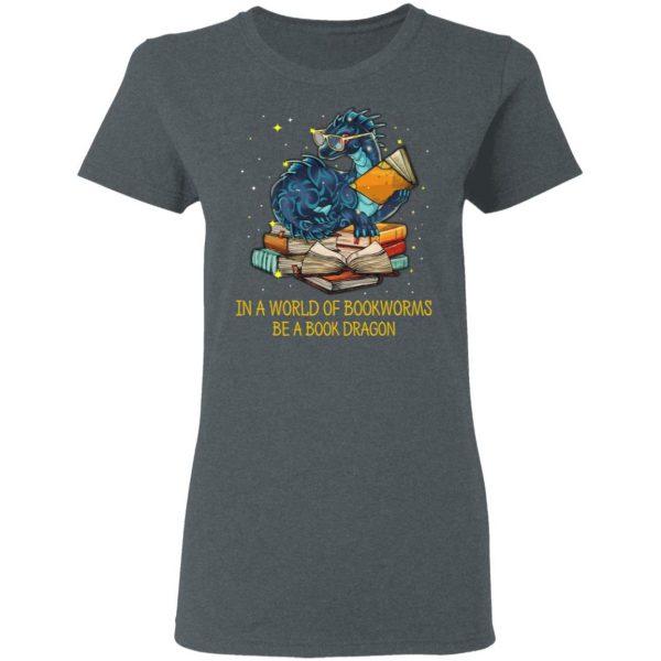 In A World Of Bookworms Be A Book Dragon T-Shirts 6