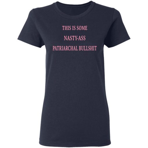 This Is Some Nasty-Ass Patriarchal Bullshit T-Shirts - Image 7