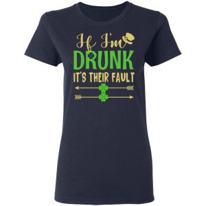 If I’m Drunk It’s Their Fault St Patrick’s Day T-Shirts 19