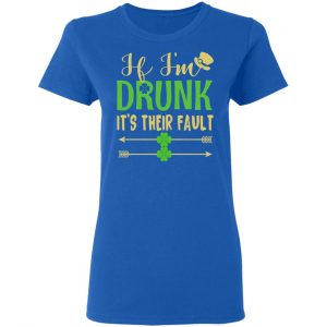 If I’m Drunk It’s Their Fault St Patrick’s Day T-Shirts 20