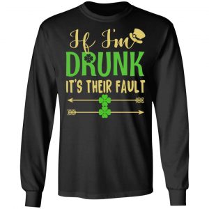 If I’m Drunk It’s Their Fault St Patrick’s Day T-Shirts 21