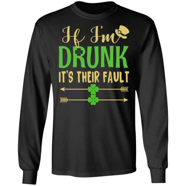 If I’m Drunk It’s Their Fault St Patrick’s Day T-Shirts 9