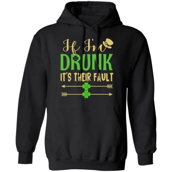 If I’m Drunk It’s Their Fault St Patrick’s Day T-Shirts 10
