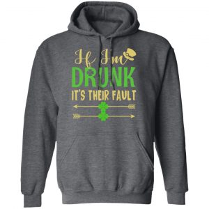 If I’m Drunk It’s Their Fault St Patrick’s Day T-Shirts 24