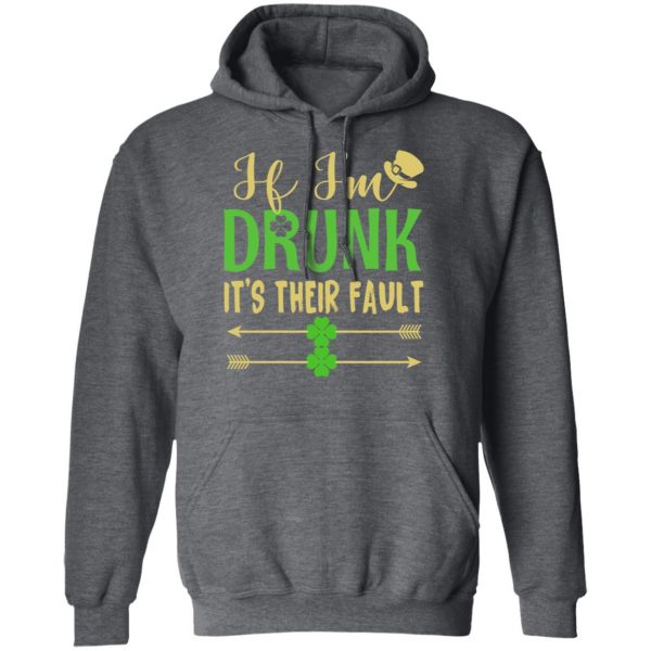 If I’m Drunk It’s Their Fault St Patrick’s Day T-Shirts 12