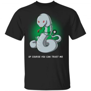 Harry Potter Salazar Slytherin Of Course You Can Trust Me T-Shirts Harry Potter