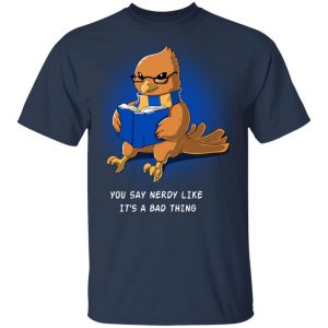 Harry Potter Rowena Ravenclaw You Say Nerdy Like It's A Bad Thing T-Shirts 15