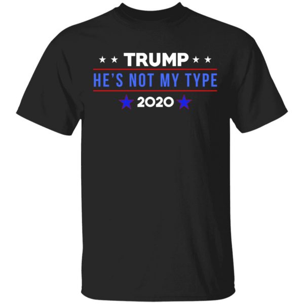 Trump He’s Not My Type 2020 T-Shirts 1