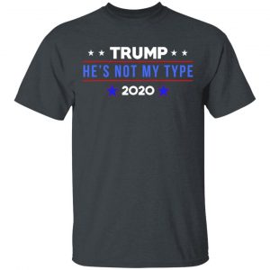 Trump He’s Not My Type 2020 T-Shirts 5