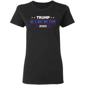 Trump He’s Not My Type 2020 T-Shirts 6