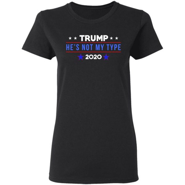 Trump He’s Not My Type 2020 T-Shirts 3