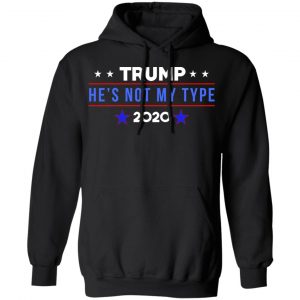 Trump He’s Not My Type 2020 T-Shirts 7