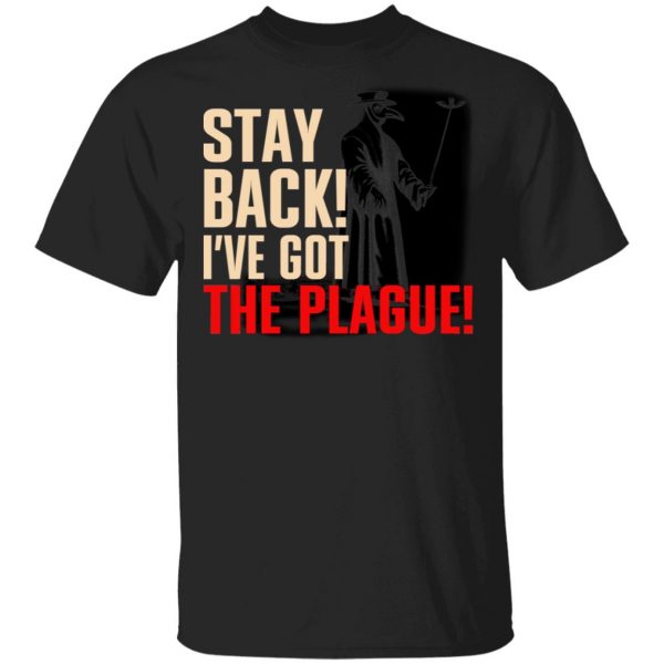 Stay Back I've Got The Plague T-Shirts 1