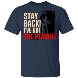 Stay Back I've Got The Plague T-Shirts 15