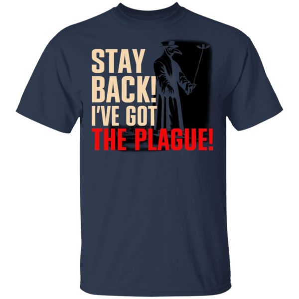 Stay Back I've Got The Plague T-Shirts 3