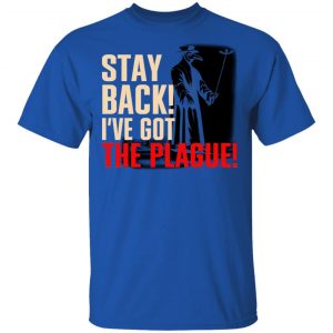 Stay Back I've Got The Plague T-Shirts 16