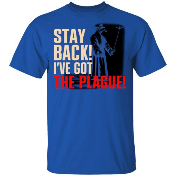 Stay Back I've Got The Plague T-Shirts 4