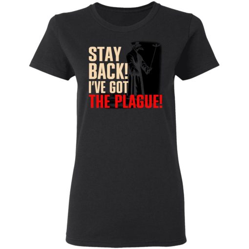 Stay Back I've Got The Plague T-Shirts - Image 5