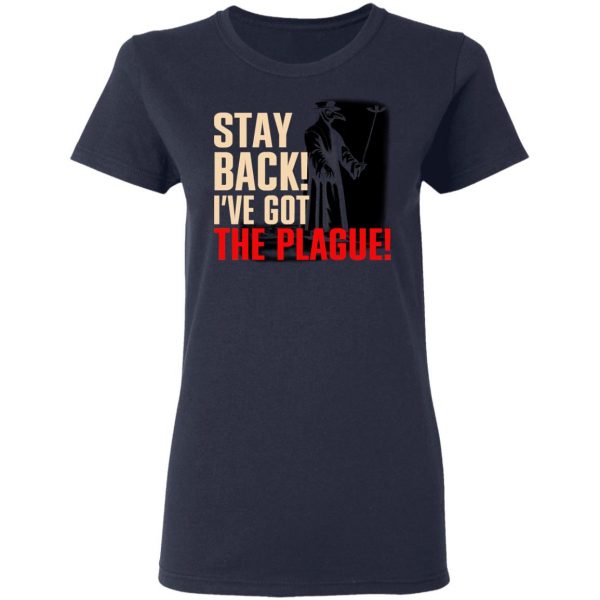 Stay Back I've Got The Plague T-Shirts 7