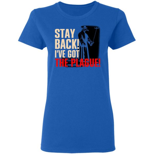 Stay Back I've Got The Plague T-Shirts 8