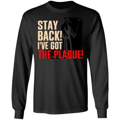 Stay Back I've Got The Plague T-Shirts 9