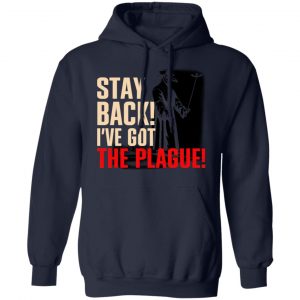 Stay Back I've Got The Plague T-Shirts 23