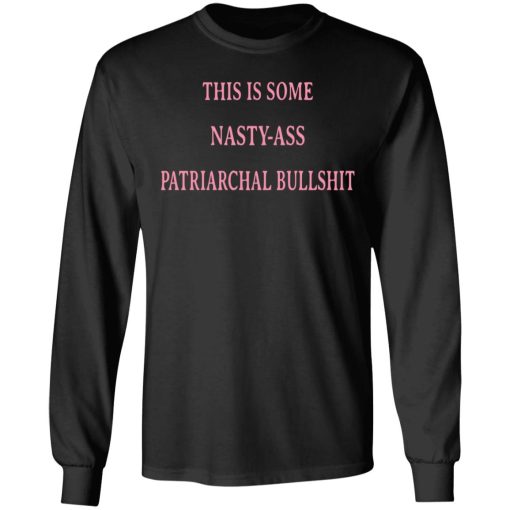 This Is Some Nasty-Ass Patriarchal Bullshit T-Shirts - Image 9