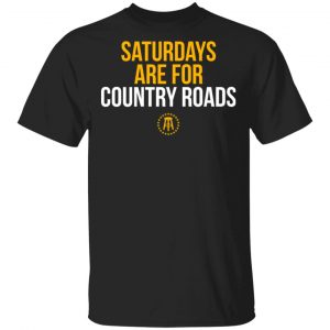 Saturdays Are For Country Roads T-Shirts Hot Products