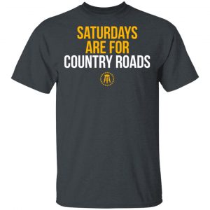 Saturdays Are For Country Roads T-Shirts Hot Products 2