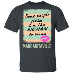 Margaritaville Some People Claim I’m The Woman To Blame T-Shirts Apparel 2