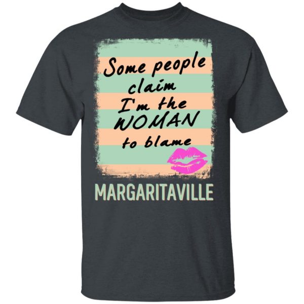 Margaritaville Some People Claim I’m The Woman To Blame T-Shirts Apparel 4