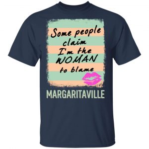 Margaritaville Some People Claim I'm The Woman To Blame T-Shirts 6