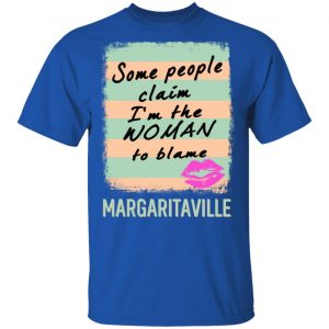 Margaritaville Some People Claim I'm The Woman To Blame T-Shirts 7