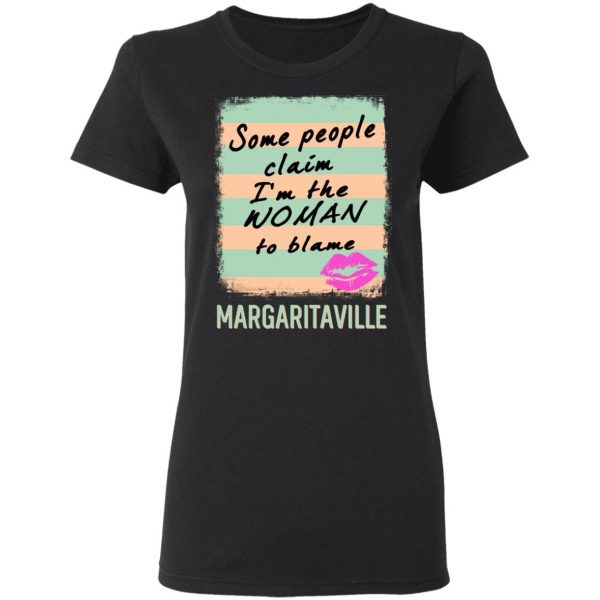 Margaritaville Some People Claim I’m The Woman To Blame T-Shirts Hot Products 7