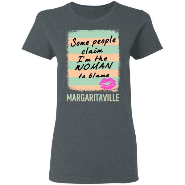 Margaritaville Some People Claim I’m The Woman To Blame T-Shirts Hot Products 8