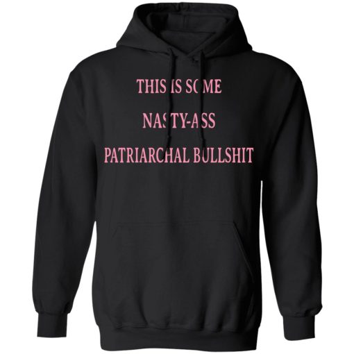 This Is Some Nasty-Ass Patriarchal Bullshit T-Shirts - Image 10