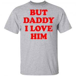 But Daddy I Love Him T-Shirts 14