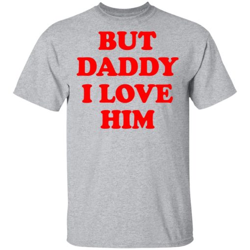 But Daddy I Love Him T-Shirts 3