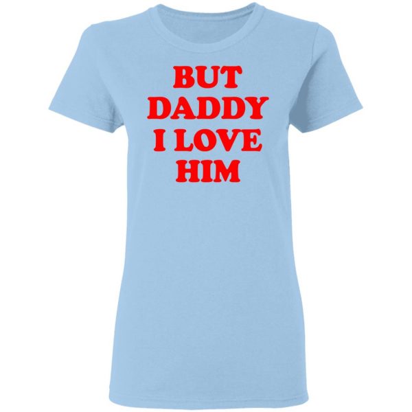 But Daddy I Love Him T-Shirts 4