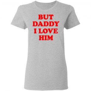 But Daddy I Love Him T-Shirts 17