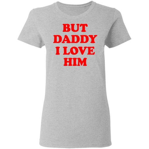 But Daddy I Love Him T-Shirts 6