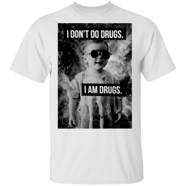 I Don't Do Drugs I Am Drugs T-Shirts 2