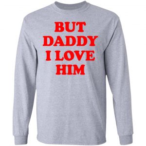 But Daddy I Love Him T-Shirts 18