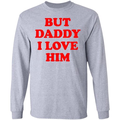 But Daddy I Love Him T-Shirts 7