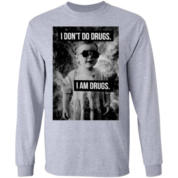 I Don't Do Drugs I Am Drugs T-Shirts 7