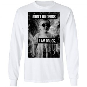 I Don't Do Drugs I Am Drugs T-Shirts 19