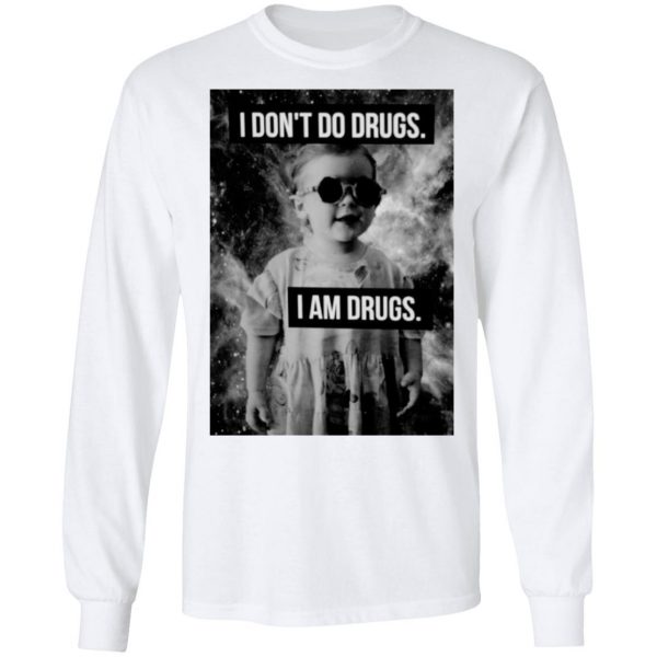 I Don't Do Drugs I Am Drugs T-Shirts 8