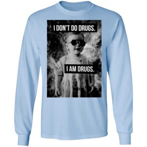 I Don't Do Drugs I Am Drugs T-Shirts 20