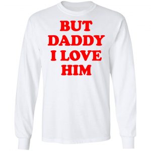 But Daddy I Love Him T-Shirts 19
